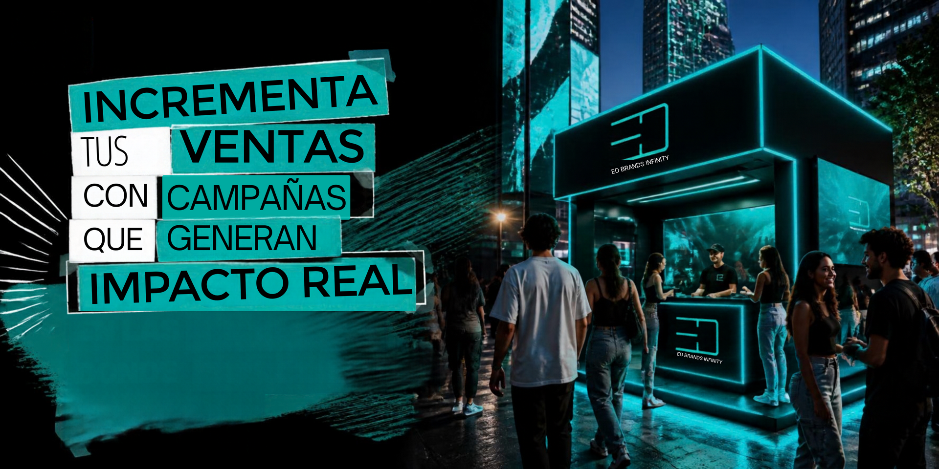 INCREMENTA TUS VENTAS CON CAMAPAÑAS QUE GENERAN IMPACTO REAL, EN LAS CALLES DONDE TUS CLIENTES ESTÁN 
